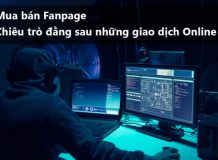 Mua bán Fanpage bán hàng, Fanpage kiếm tiền Ads Break. Chiêu trò đằng sau những giao dịch Online